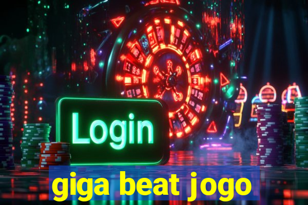 giga beat jogo